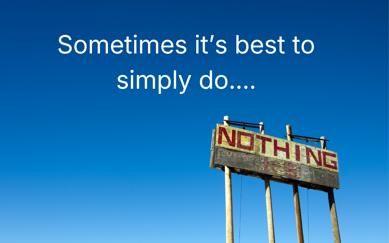 Read more about the article The Best Decision is Sometimes Doing Nothing At All
